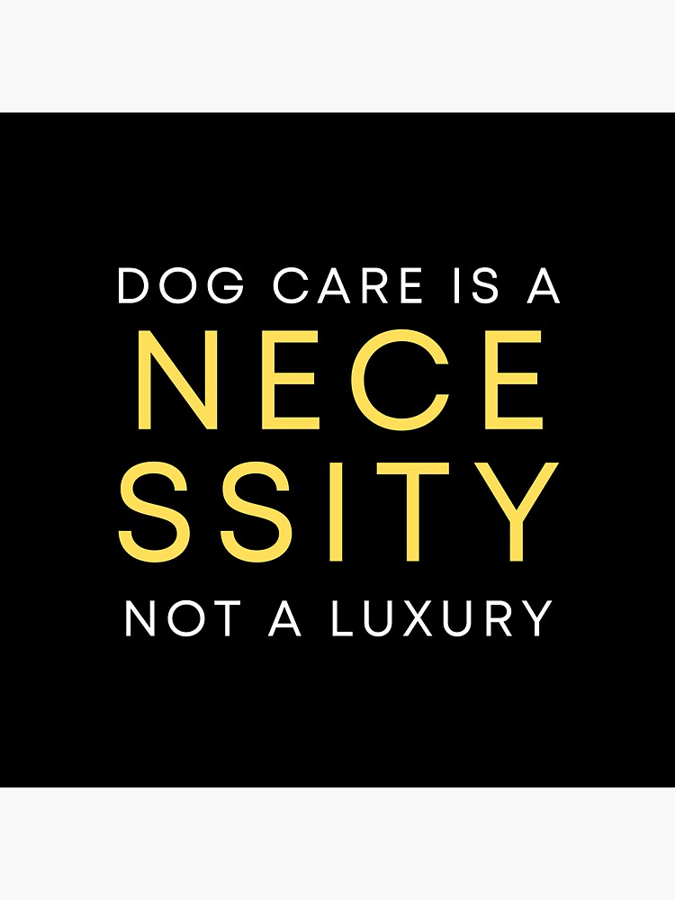 dog-care-is-a-necessity-not-a-luxury-sticker-for-sale-by-puppetees