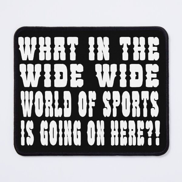 Item preview, What In The Wide Wide Wolrd Of Sports Is Going On Here?! designed and sold by barrelroll909.
