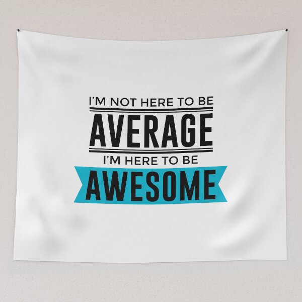 Item preview, I'm Not Here To Be Average, I'm Here To Be Awesome designed and sold by Articulate.