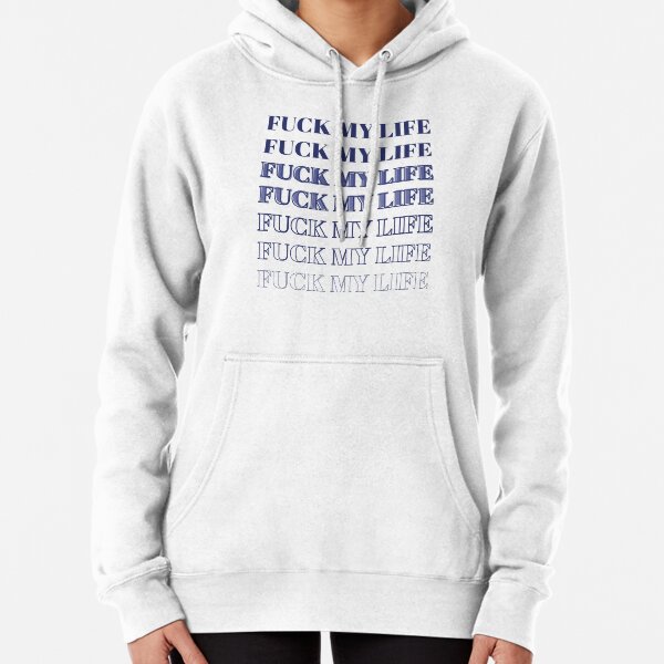 Fuck My Life Hoodies & Sweatshirts for Sale | Redbubble