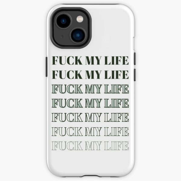 Fuck My Life iPhone Cases for Sale Redbubble