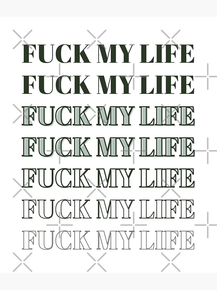 fuck my life