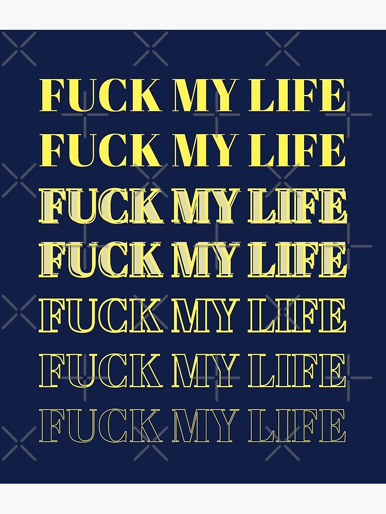 fuck my life