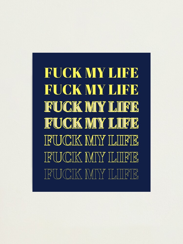 fuck my life