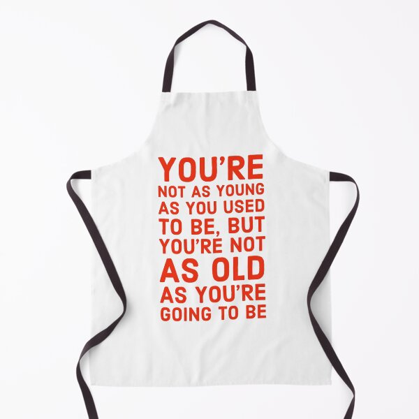 Item preview, You're not as young as you used to be designed and sold by robpritchard.