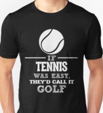 If Tennis Was Easy, They'd Call It Golf Unisex T-Shirt