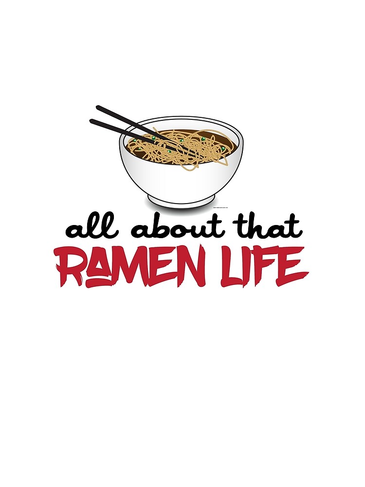 "All About That Ramen Life Funny Ramen Noodle Shirt" Tshirt by