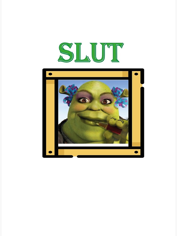 Shrek Slut Poster For Sale By Xenalee Redbubble