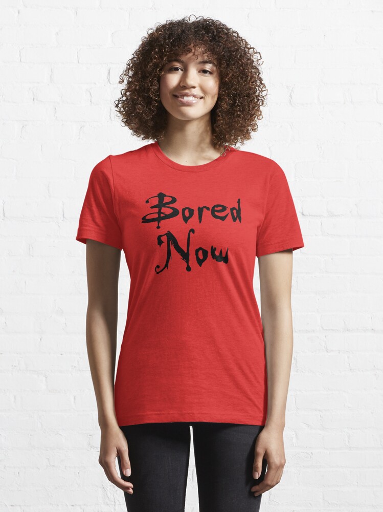 Disover Bored Now (Vampire Willow, BtVS) | Essential T-Shirt
