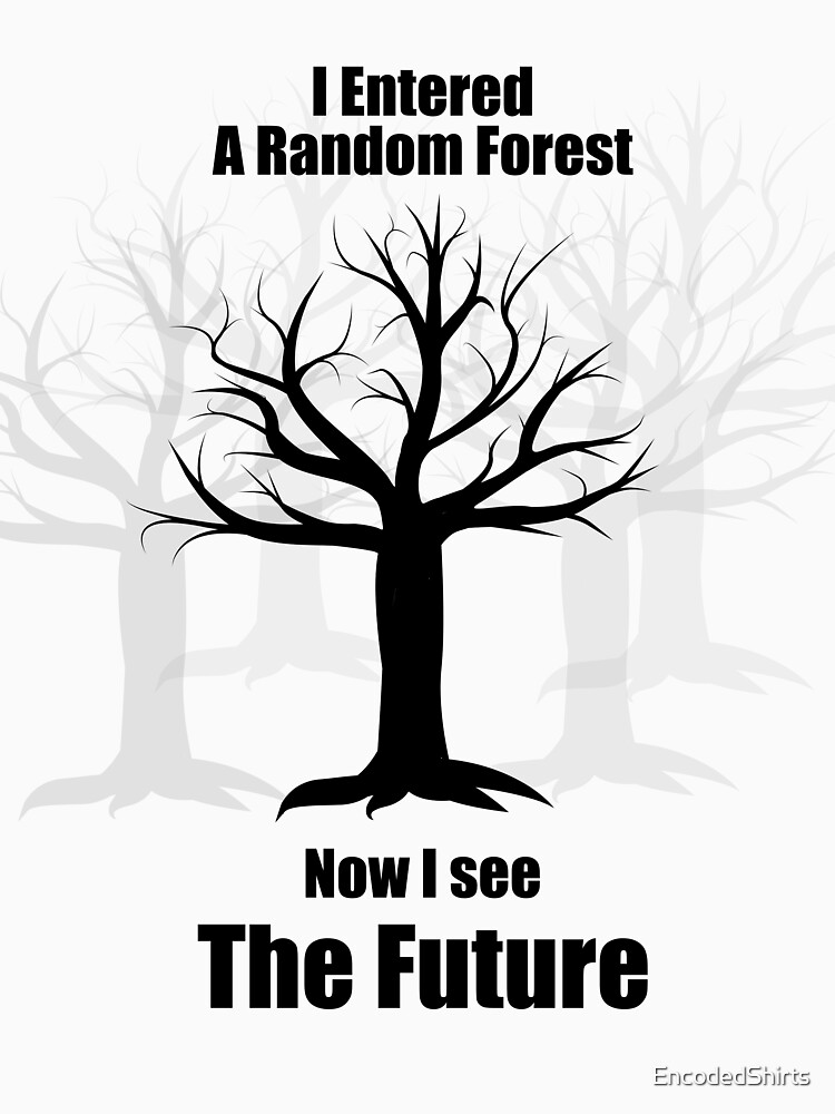 Random Forest Machine Learning : See The Future by EncodedShirts