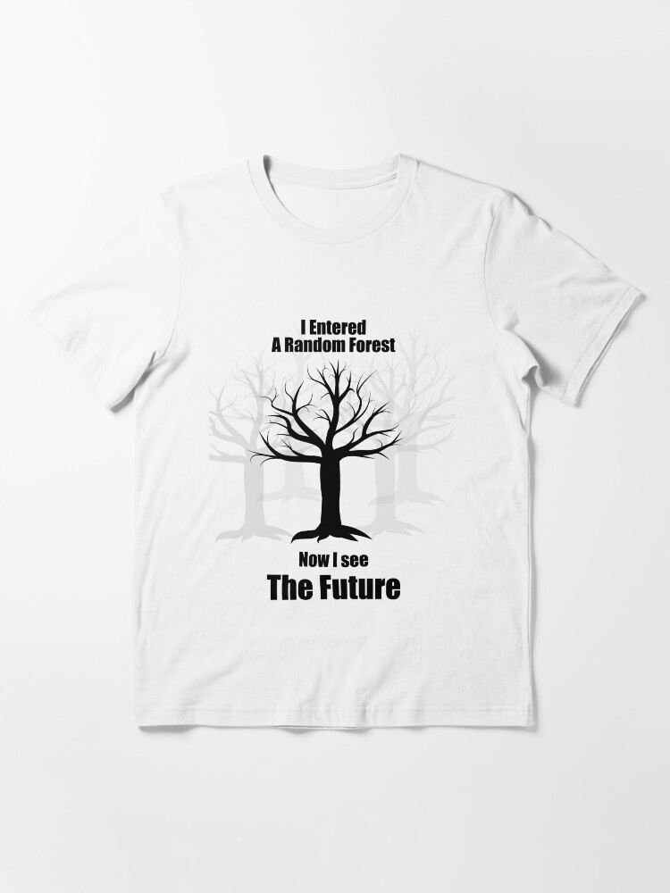Alternate view of Random Forest Machine Learning : See The Future Essential T-Shirt