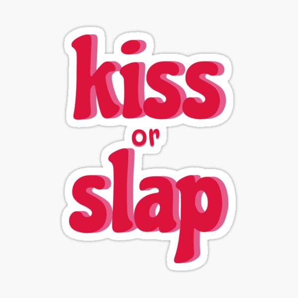Co To Znaczy Kiss Or Slap "Kiss or Slap" Sticker for Sale by aLegendOfPixels | Redbubble