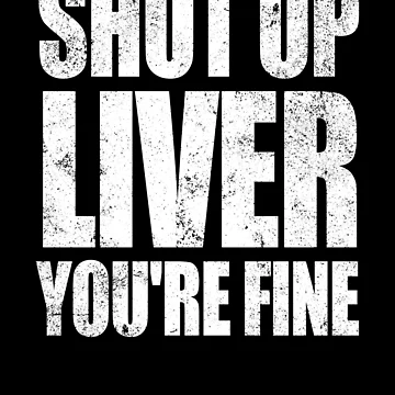 Vorschaubild zum Design Shut Up Liver You're Fine Funny Drinking Shut Up Liver Gear von DynamicDesign