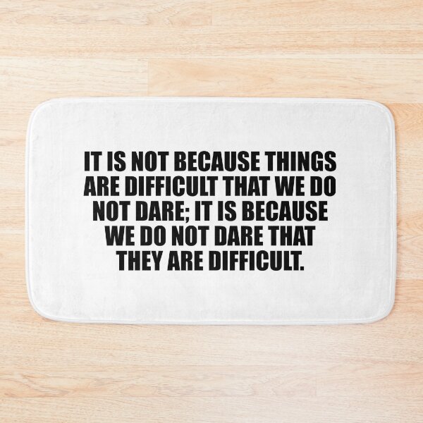 Item preview, It is not because things are difficult that we do not dare; it is because we do not dare that they are difficult designed and sold by Colorfulandfun.