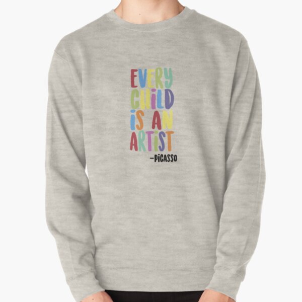 Every Child Is An Artist Pullover Sweatshirt