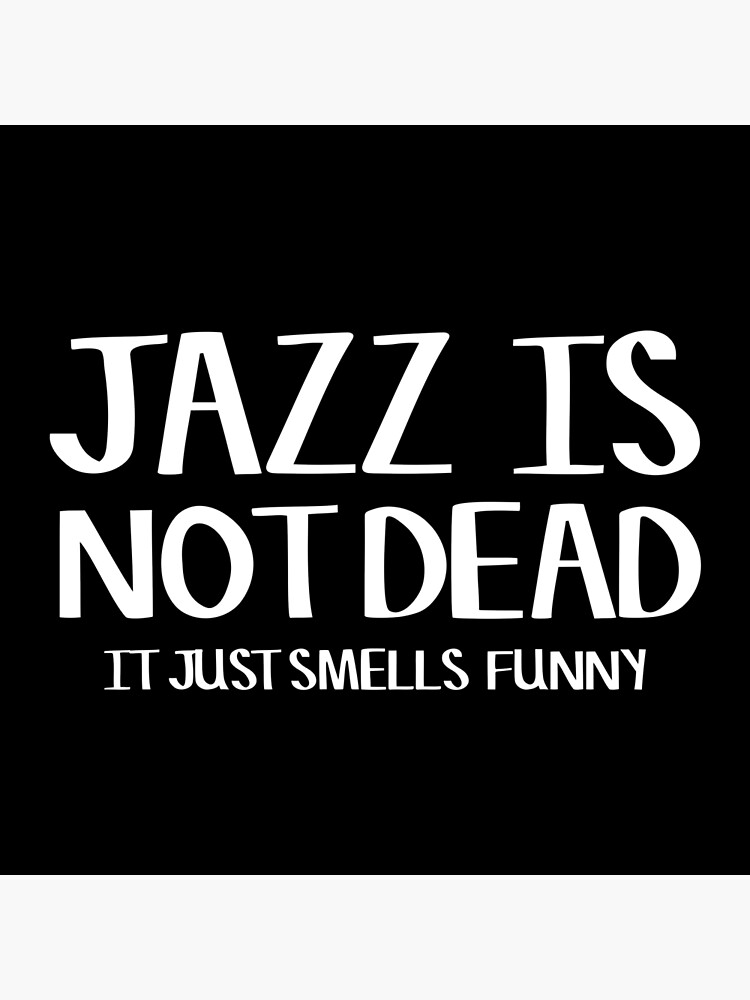 jazz-is-not-dead-funny-music-quote-humor-frank-zappa-poster-for-sale