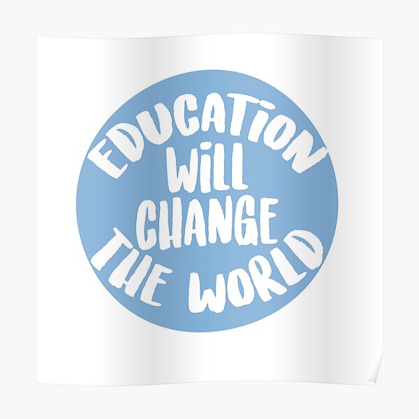 Education Will Change The World Poster