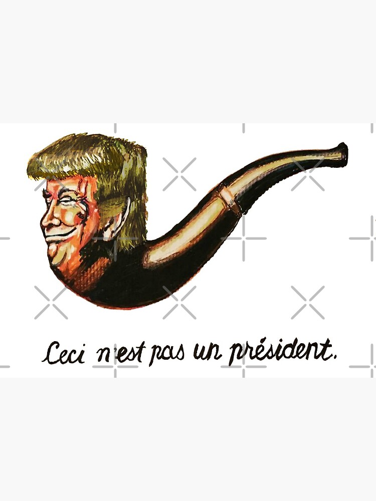 Ceci N Est Pas Un President Resistance Image Inspired By Rene Magritte Art Board Print By Appojax Redbubble