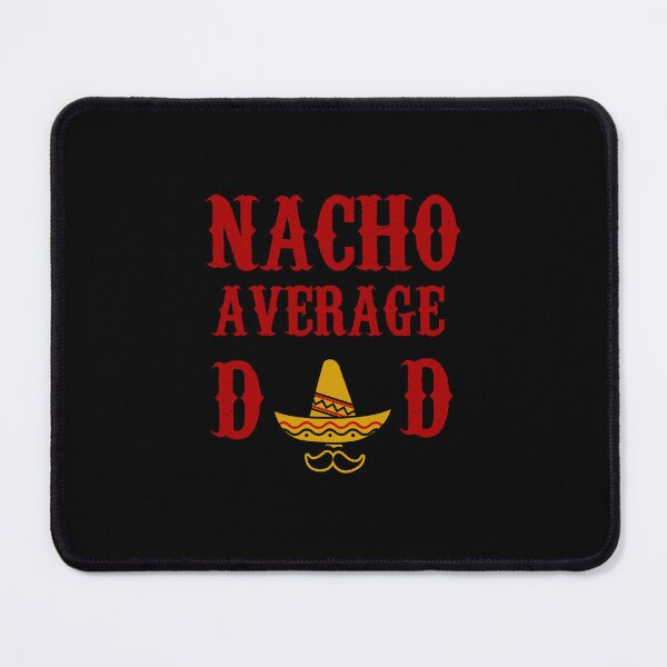 Item preview, NACHO AVERAGE DAD funny father's day gift present father designed and sold by Draculaura2009.