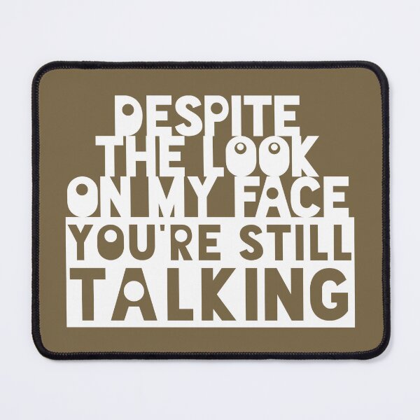 Item preview, Despite the look on my face, you're still talking (white) designed and sold by SolidEarthArt.