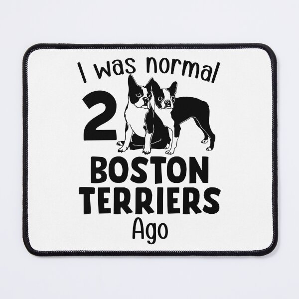 Item preview, I Was Normal 2 Boston Terriers Ago designed and sold by SunsetGloww.