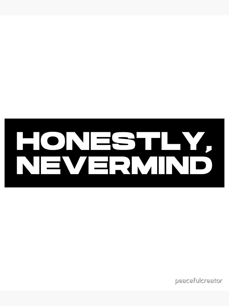 Honestly, Nevermind Poster for Sale by peacefulcreator