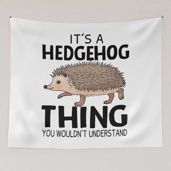 Item preview, It's A Hedgehog Thing You Wouldn't Understand designed and sold by SunsetGloww.