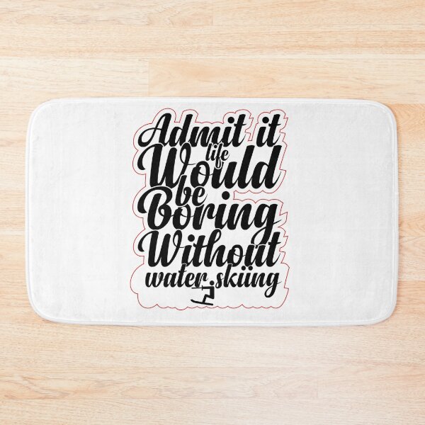 Item preview, Funny Saying Quote,Admit It Life Would Be Boring Without water skiing ,cool retro saying designed and sold by todaytees.