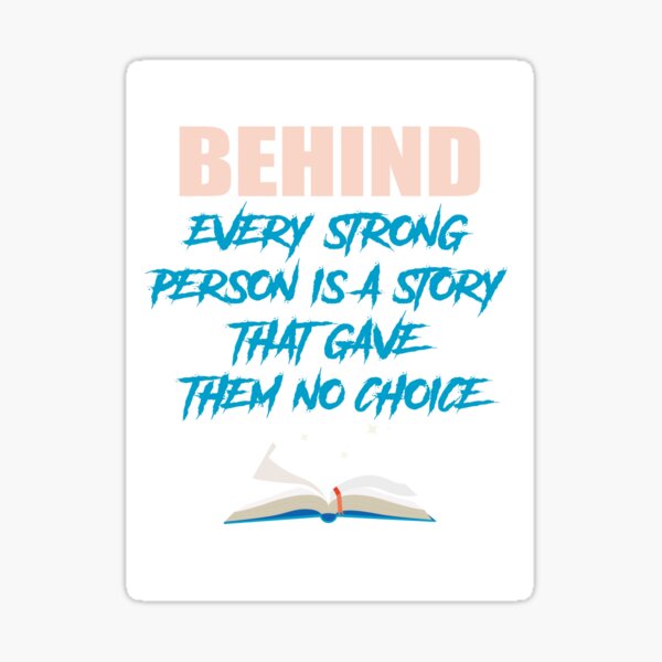 Behind Every Strong Person Is A Story That Left Them No Choice Strong Person Sticker For