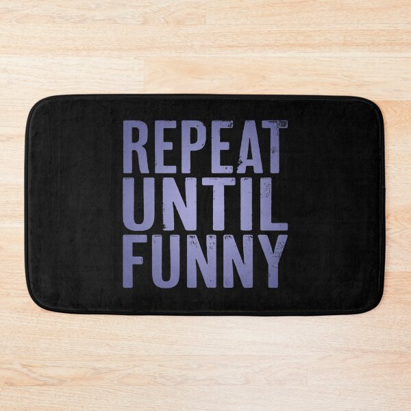 Item preview, Repeat until funny v.2 designed and sold by x1brett.