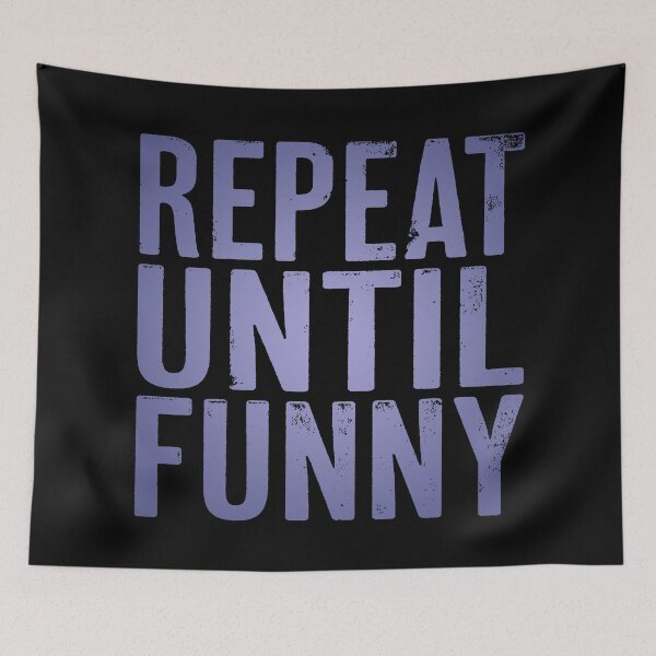 Item preview, Repeat until funny v.2 designed and sold by x1brett.