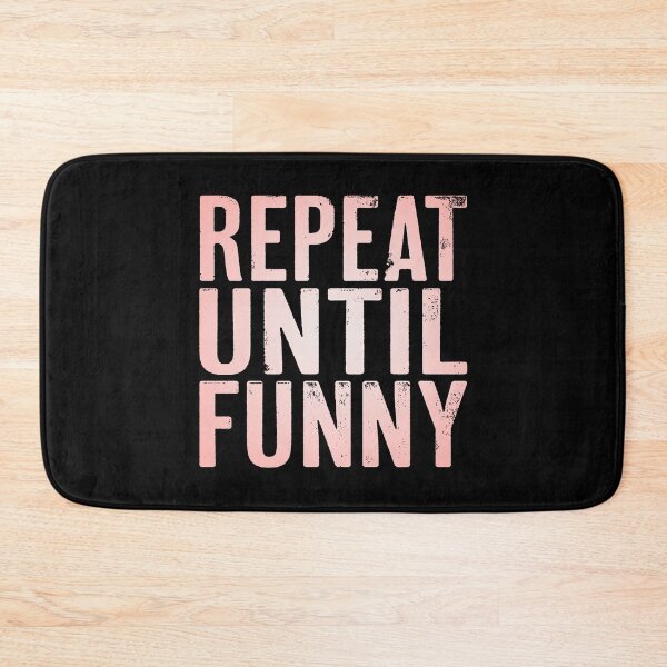 Item preview, Repeat until funny v.3 designed and sold by x1brett.