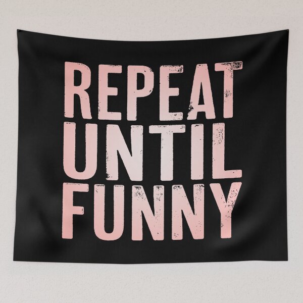 Item preview, Repeat until funny v.3 designed and sold by x1brett.