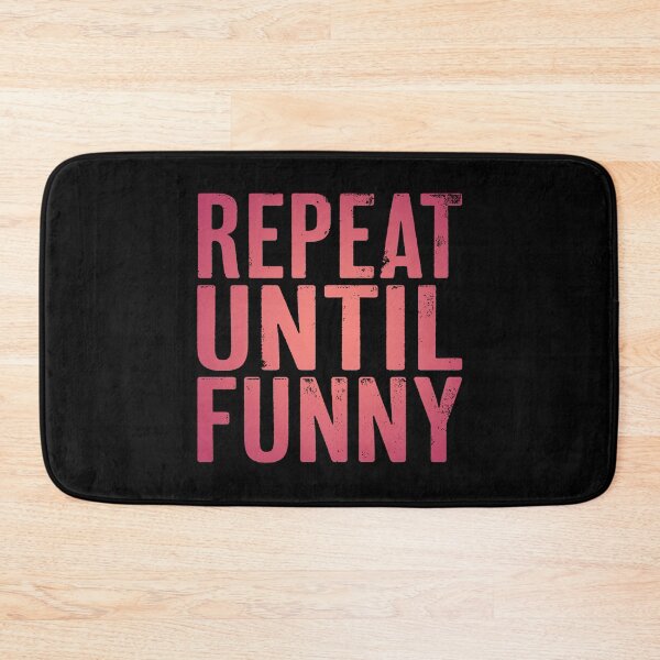 Item preview, Repeat until funny v.4 designed and sold by x1brett.