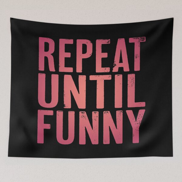 Item preview, Repeat until funny v.4 designed and sold by x1brett.