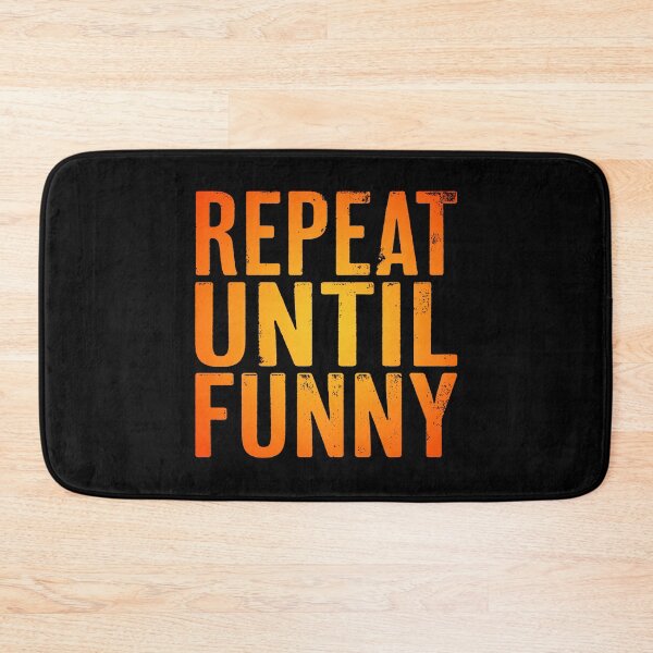 Item preview, Repeat until funny v.5 designed and sold by x1brett.