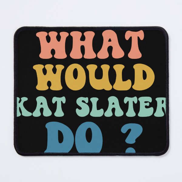Item preview, What Would Kat Slater Do designed and sold by Tema EL.