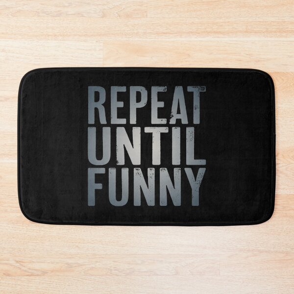 Item preview, Repeat until funny v.7 designed and sold by x1brett.
