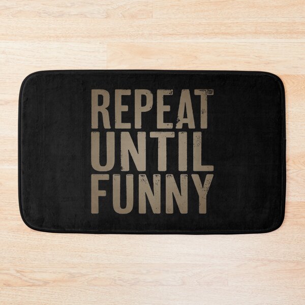 Item preview, Repeat until funny v.8 designed and sold by x1brett.