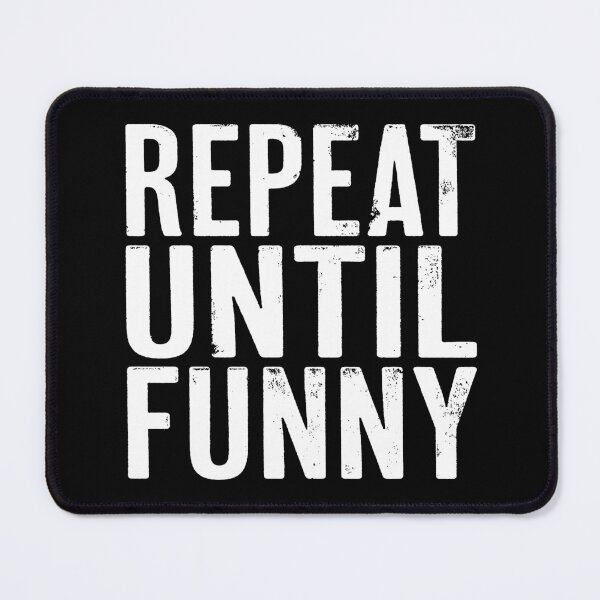 Item preview, Repeat until funny v.9 designed and sold by x1brett.