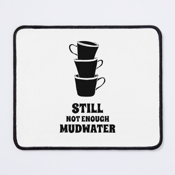 Item preview, Still Not Enough Mudwater designed and sold by LaShantinPTY507.