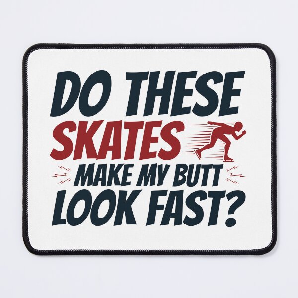 Item preview, Funny Speed Skating Do These Skates Make My Butt Look Fast?  designed and sold by jaygo.