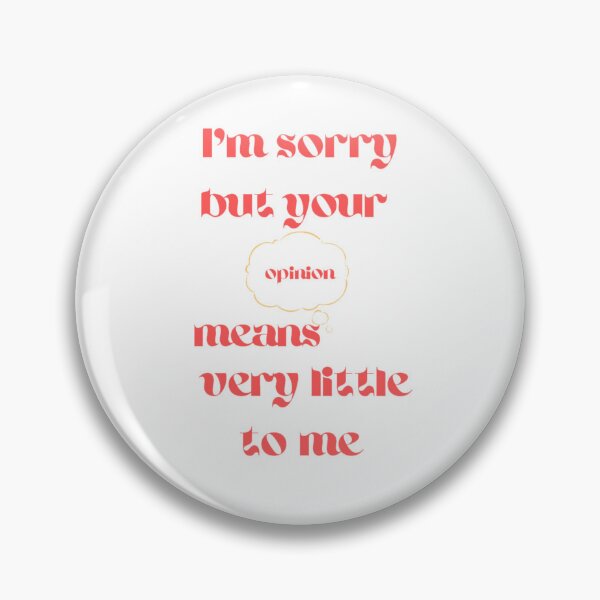 Item preview, i'm sorry but your opinion means very little to me designed and sold by Charaff.