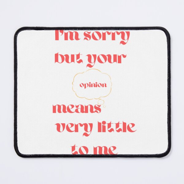 Item preview, i'm sorry but your opinion means very little to me designed and sold by Charaff.
