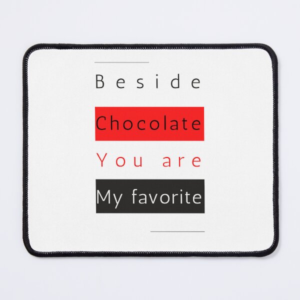 Item preview, Beside chocolate you are my favorite designed and sold by HDpod.