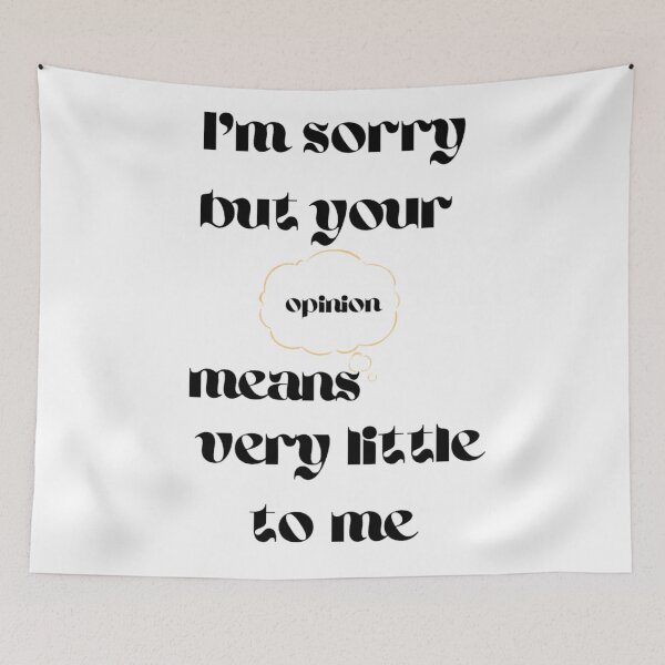Item preview, I'm sorry but your opinion means very little to me designed and sold by Charaff.