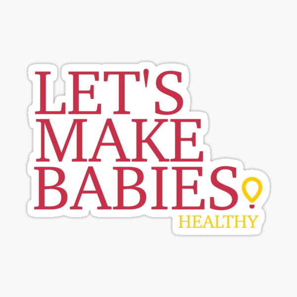 Let's Make Babies (Healthy) Sticker