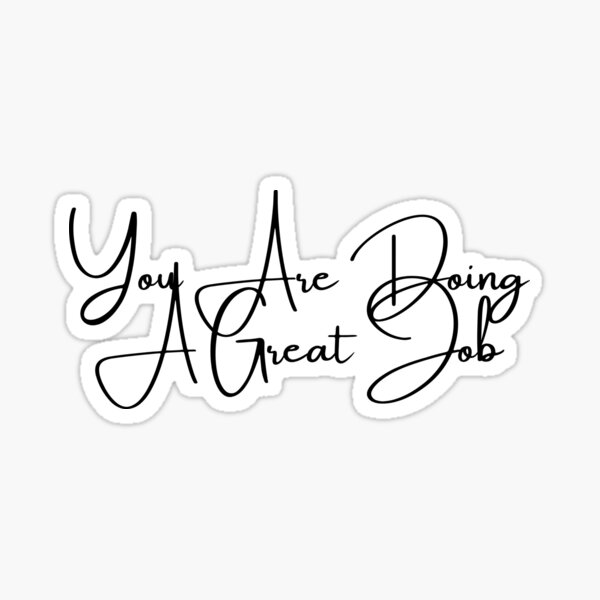 you-are-doing-a-great-job-sticker-for-sale-by-nabil09-redbubble