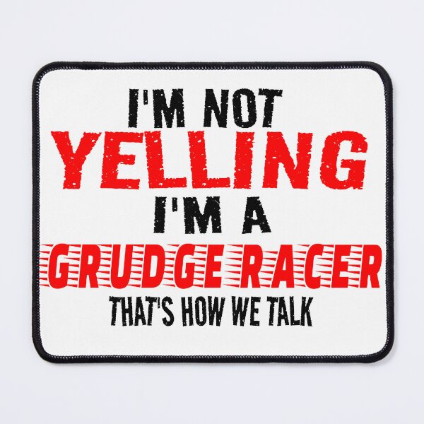 Item preview, Im Not Yelling Im A Grudge Racer Thats How We Talk Grudge Racing Drag Racing Racetrack Racing Cars Motorsports Street Racing designed and sold by CarantinedChaos.