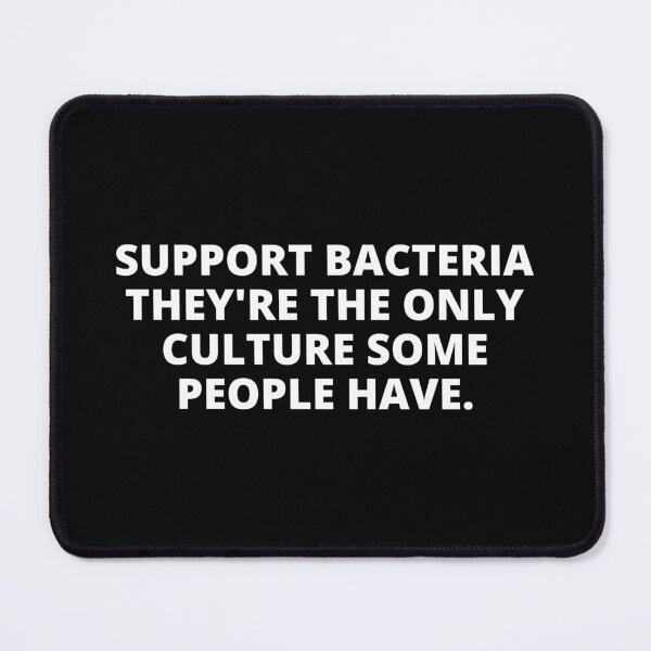 Item preview, support bacteria they're the only culture some people have designed and sold by Eriksonshop.
